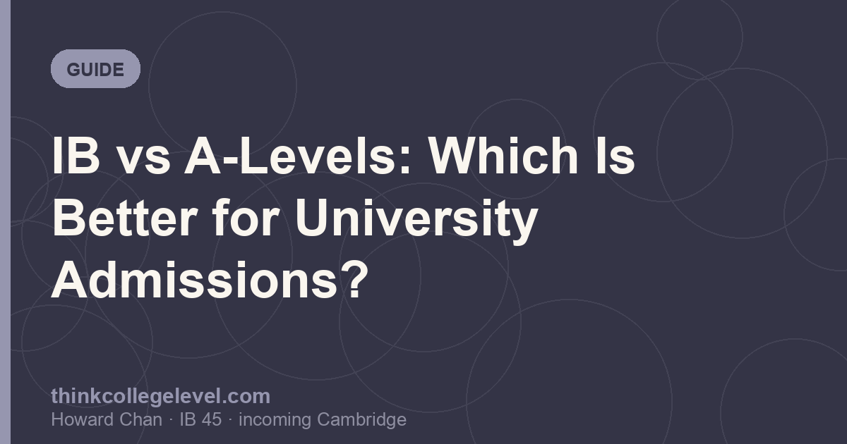 IB vs A-Levels: Which Is Better for University Admissions?